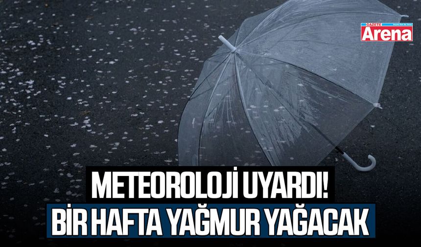 Meteoroloji uyardı! Bir hafta yağmur yağacak