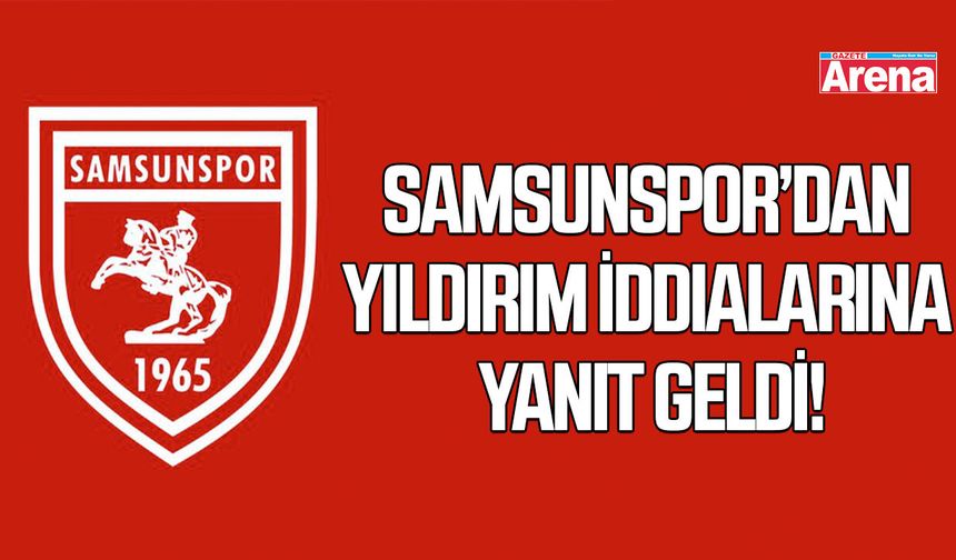 Samsunspor’dan Yıldırım iddialarına yanıt geldi!