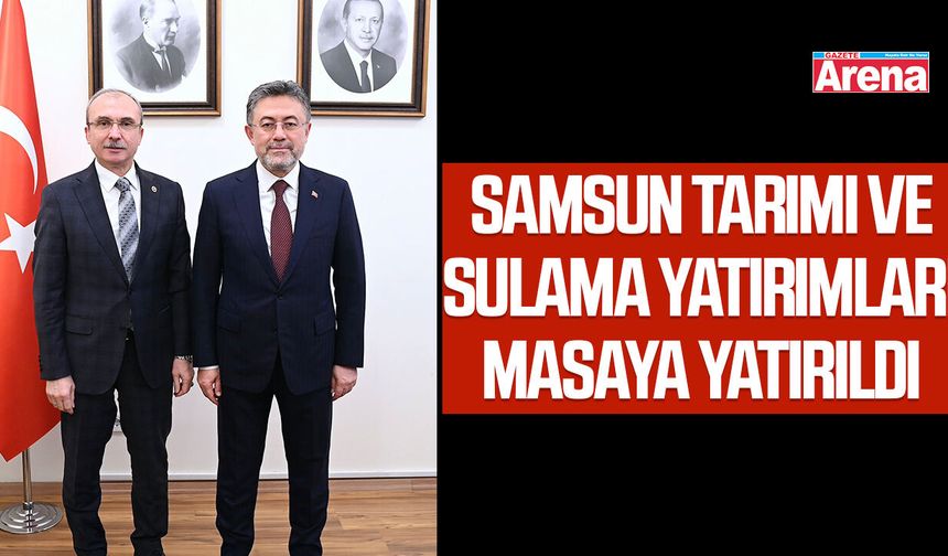 Samsun tarımı ve sulama yatırımları masaya yatırıldı