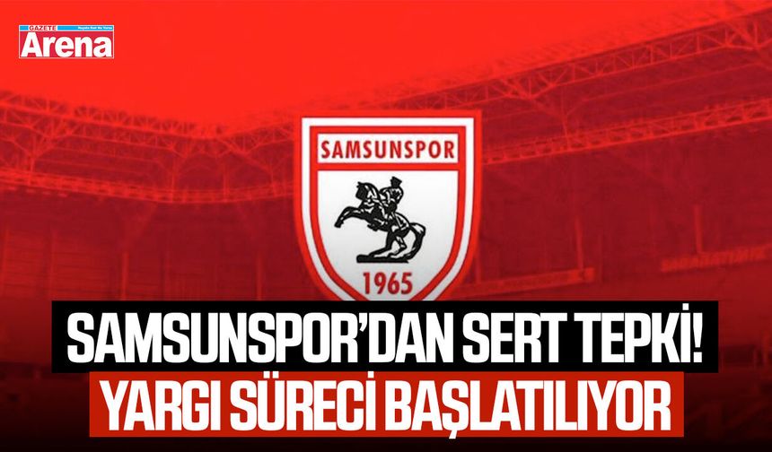 Samsunspor’dan sert tepki! Yargı süreci başlatılıyor