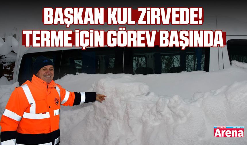 Başkan Kul zirvede! Terme için görev başında