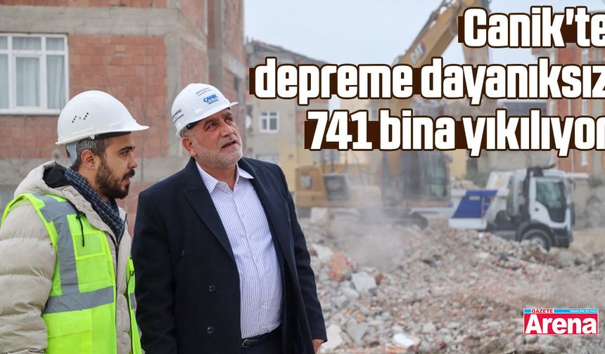 Canik'te depreme dayanıksız 741 bina yıkılıyor