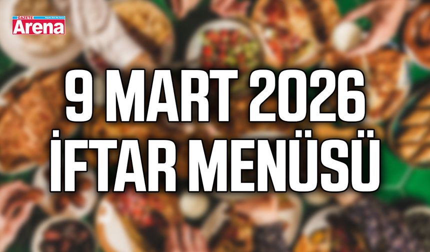 9 Mart 2026 İftar menüsü