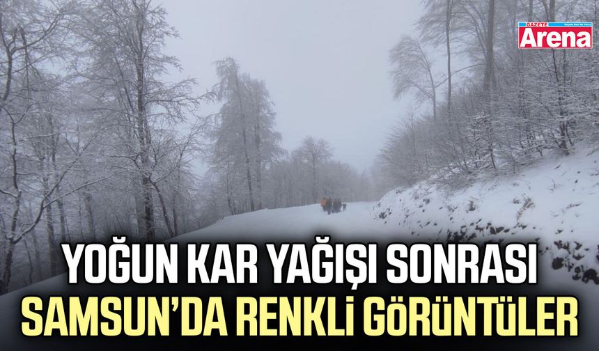 Yoğun kar yağışı sonrası Samsun’da renkli görüntüler