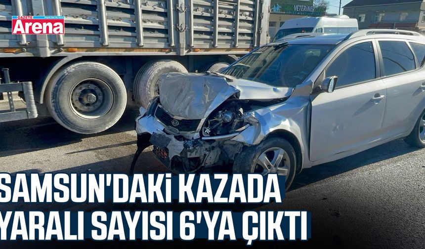 Samsun'daki kazada yaralı sayısı 6'ya çıktı