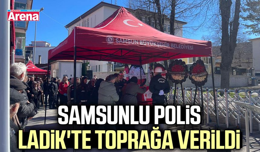 Samsunlu polis Ladik'te toprağa verildi