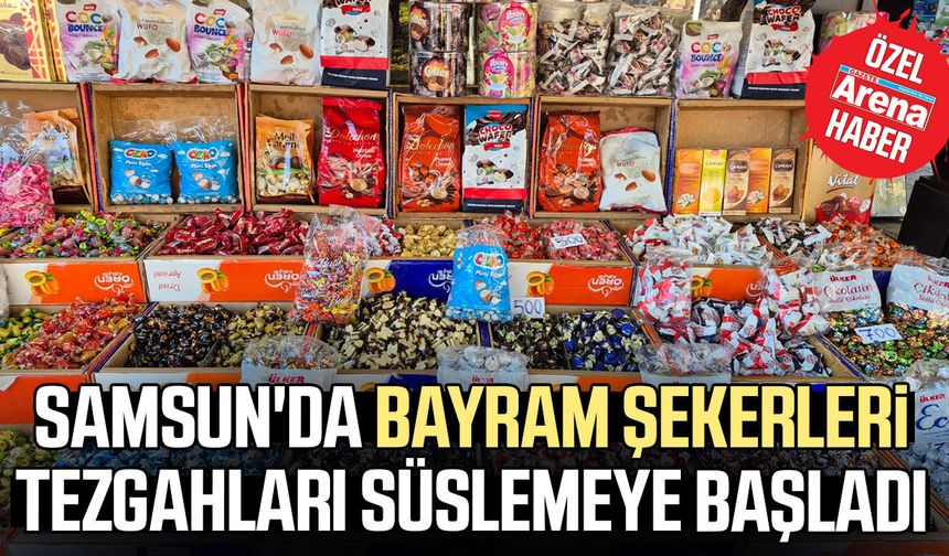 Samsun'da bayram şekerleri tezgahları süslemeye başladı