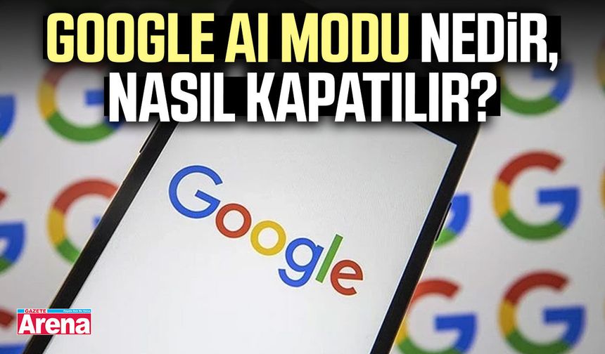 Google AI modu nedir, nasıl kapatılır?