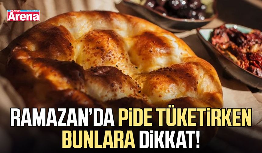 Ramazan’da pide tüketirken bunlara dikkat!