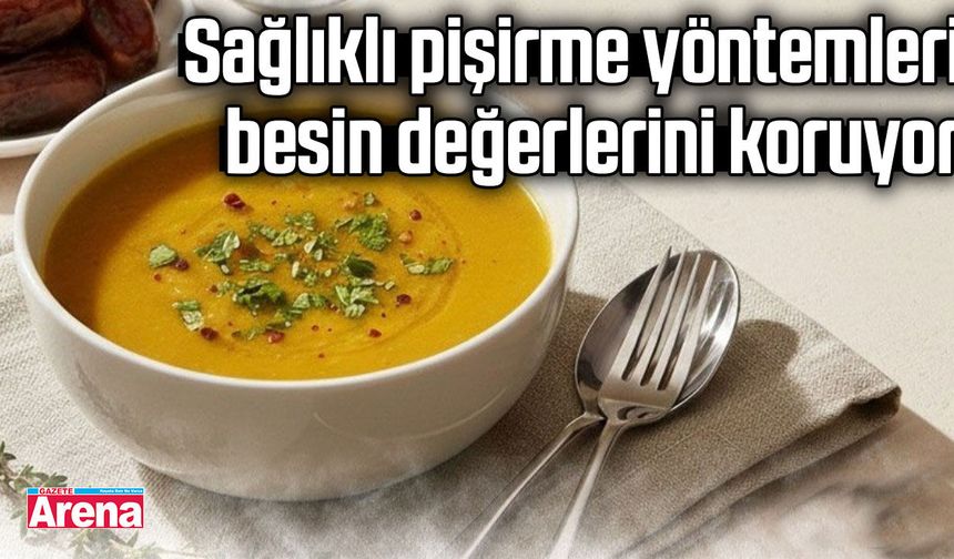Sağlıklı pişirme yöntemleri besin değerlerini koruyor