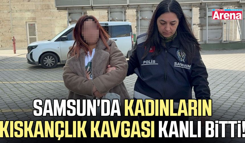 Samsun'da kadınların kıskançlık kavgası kanlı bitti!