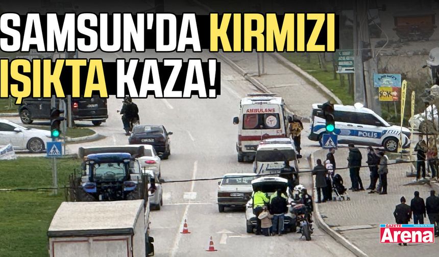 Samsun'da kırmızı ışıkta kaza!