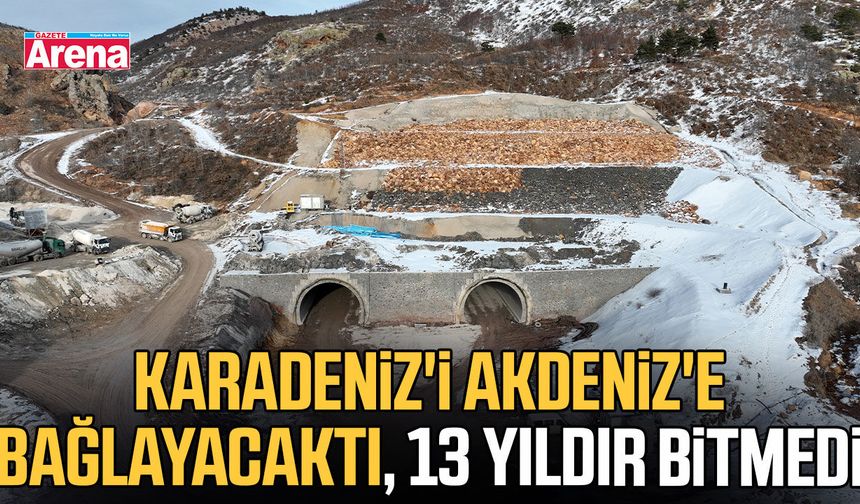 Karadeniz'i Akdeniz'e bağlayacaktı, 13 yıldır bitmedi