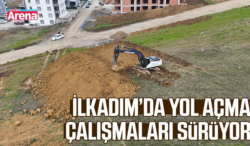 İlkadım’da yol açma çalışmaları sürüyor