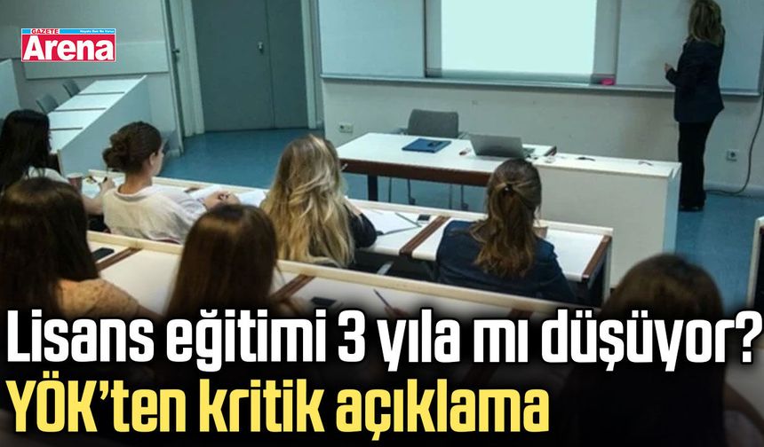 Lisans eğitimi 3 yıla mı düşüyor? YÖK’ten kritik açıklama
