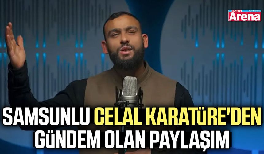 Samsunlu Celal Karatüre'den gündem olan paylaşım