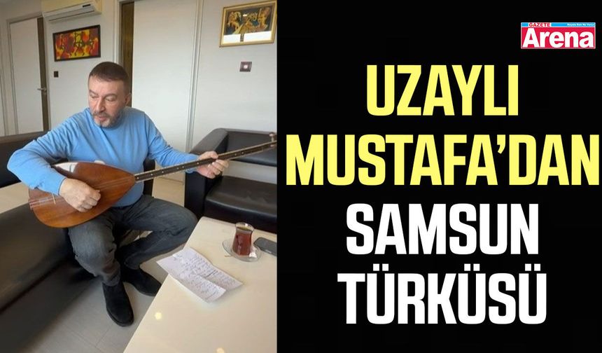 Mustafa Topaloğlu’ndan Samsun’a övgü dolu türkü