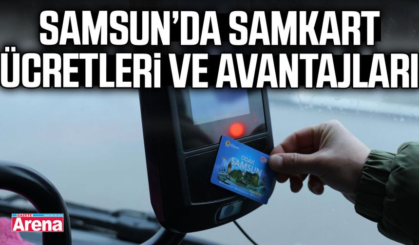Samsun’da Samkart ücretleri ve avantajları