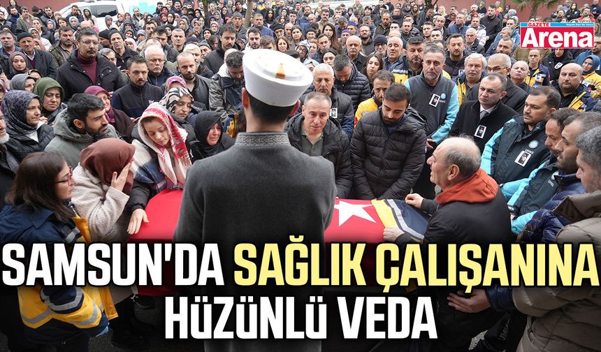 Samsun'da sağlık çalışanına hüzünlü veda