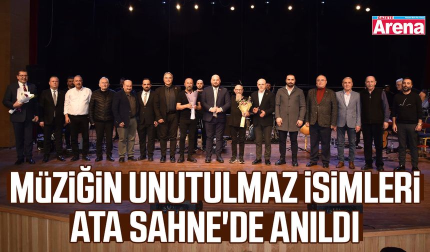 Müziğin unutulmaz isimleri Ata Sahne'de anıldı