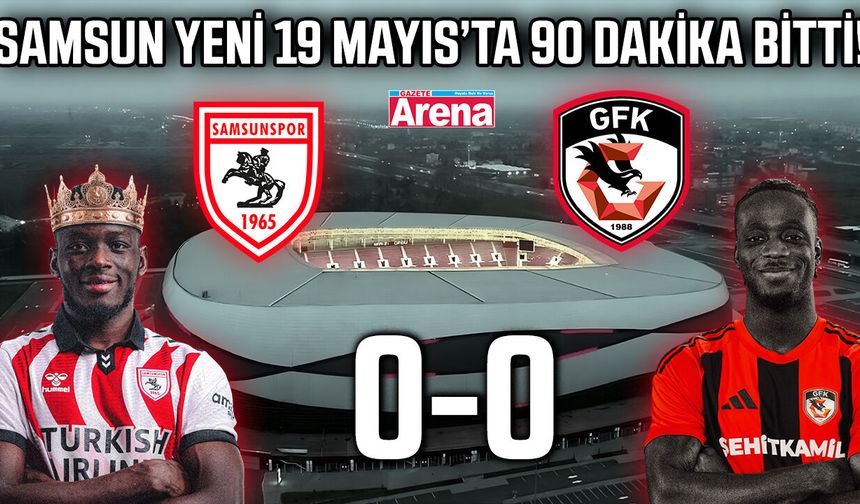 Samsun yeni 19 Mayıs’ta 90 dakika bitti! Skor 0-0