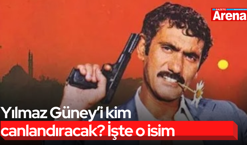 Yılmaz Güney’i kim canlandıracak? İşte o isim