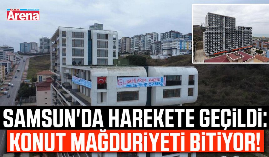 Samsun'da harekete geçildi: Konut mağduriyeti bitiyor!