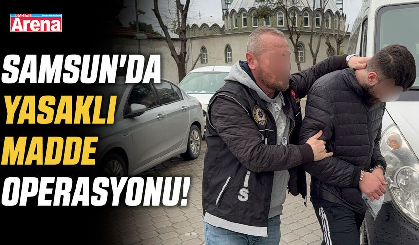 Samsun'da yasaklı madde operasyonu!
