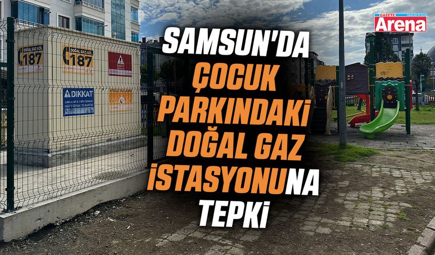 Samsun'da çocuk parkındaki doğal gaz istasyonuna tepki