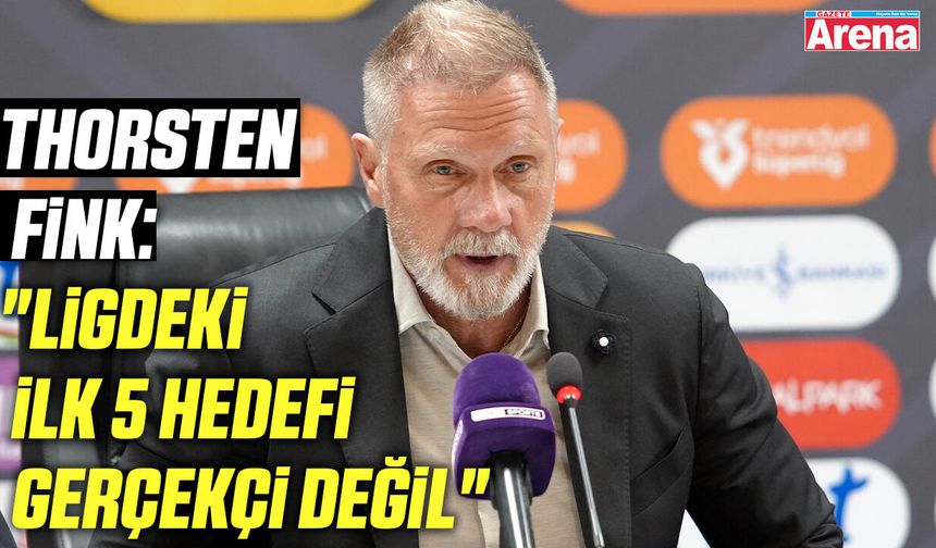 Thorsten Fink: "Ligdeki ilk 5 hedefi gerçekçi değil"