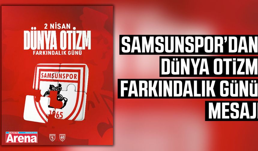 Samsunspor’dan Dünya Otizm Farkındalık Günü mesajı