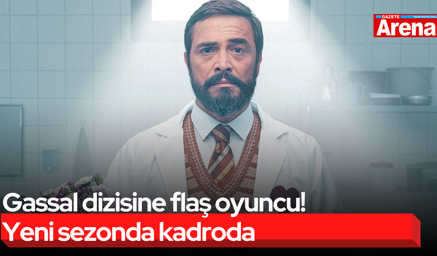 Gassal dizisine flaş oyuncu! Yeni sezonda kadroda