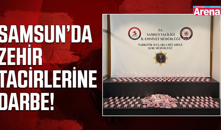 Samsun’da zehir tacirlerine darbe!