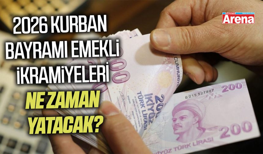 2026 Kurban Bayramı emekli ikramiyeleri ne zaman ödenecek?