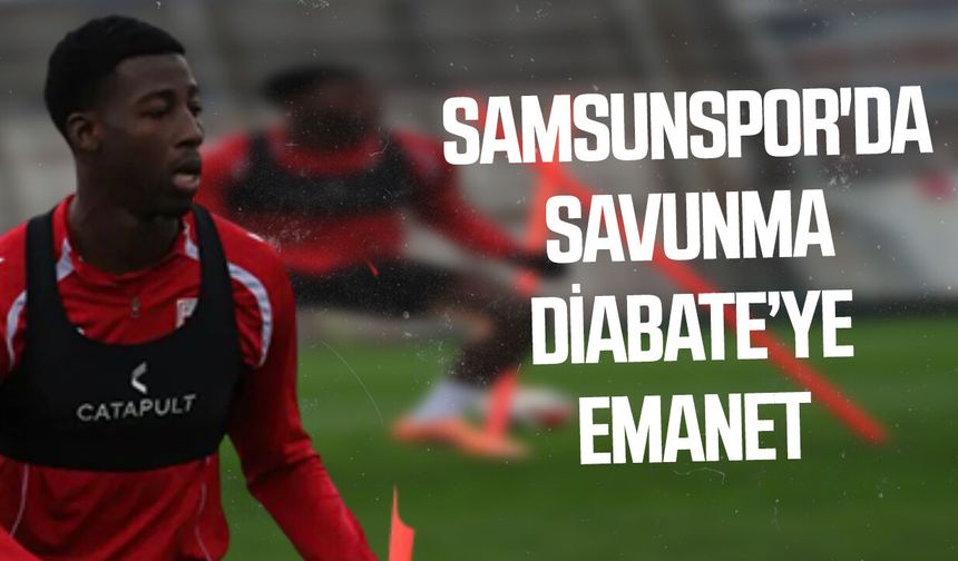 Samsunspor'da savunma Diabate’ye emanet