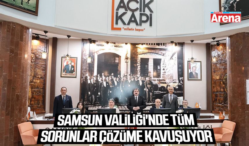 Samsun Valiliği'nde tüm sorunlar çözüme kavuşuyor