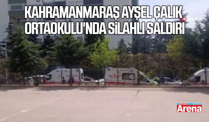 Ayser Çalık Ortaokulu'nda silahlı saldırı