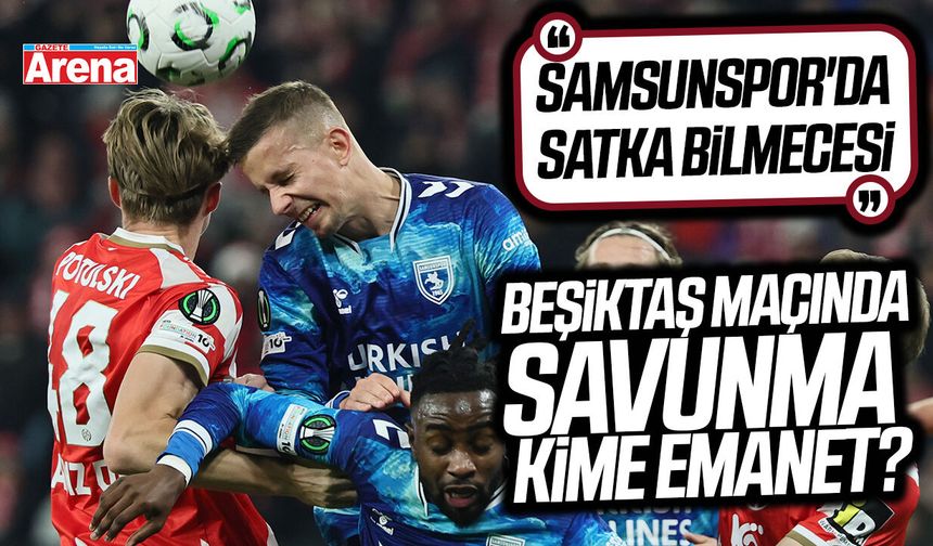 Samsunspor'da Satka bilmecesi sürüyor