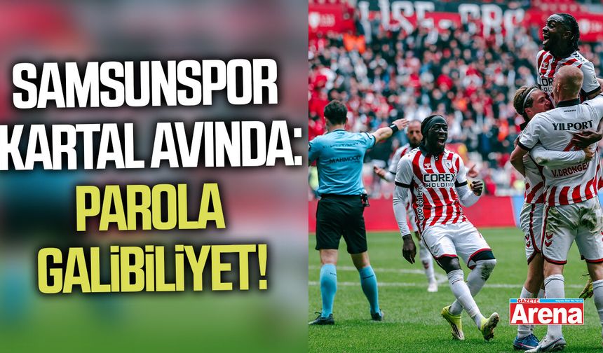 Samsunspor kartal avında: Parola galibilyet!