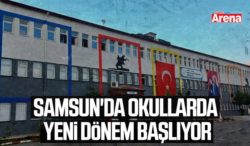 Samsun'da okullarda yeni dönem başlıyor
