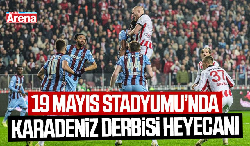 Samsunspor'da karadeniz derbisi heyecanı