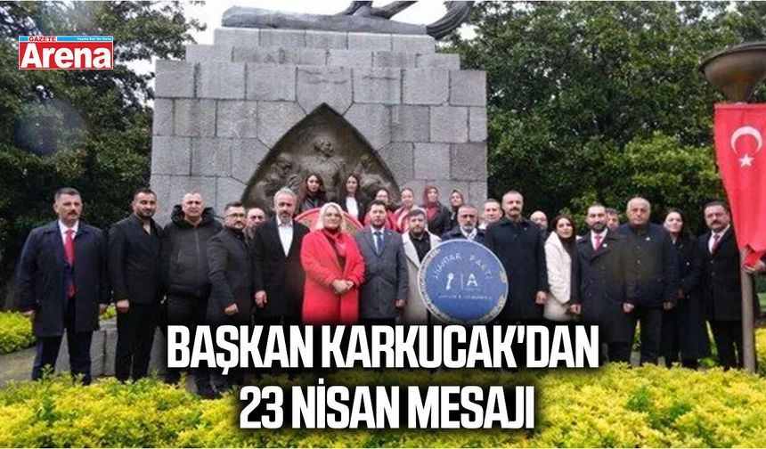 Anahtar Parti Samsun İl Başkanı Ahmet Karkucak'dan 23 Nisan mesajı