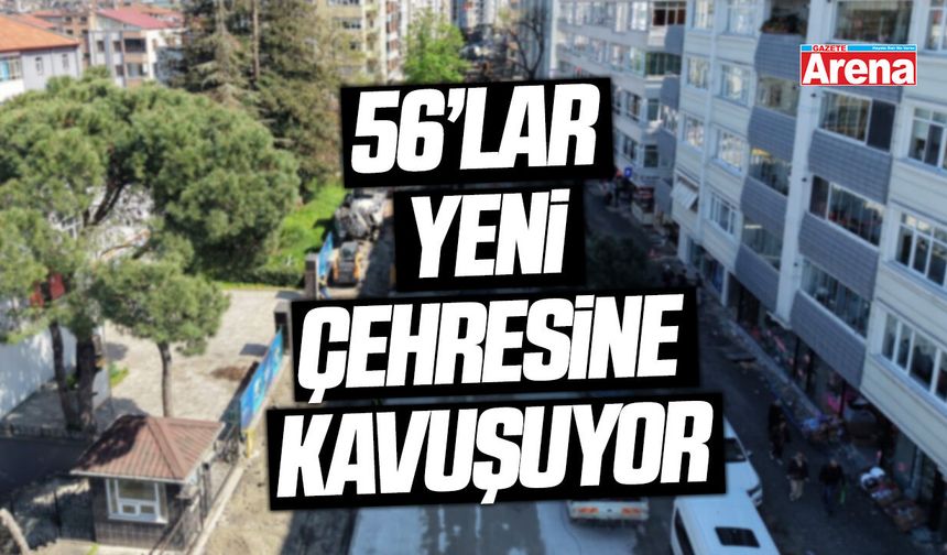Samsun'da 56’lar yeni çehresine kavuşuyor