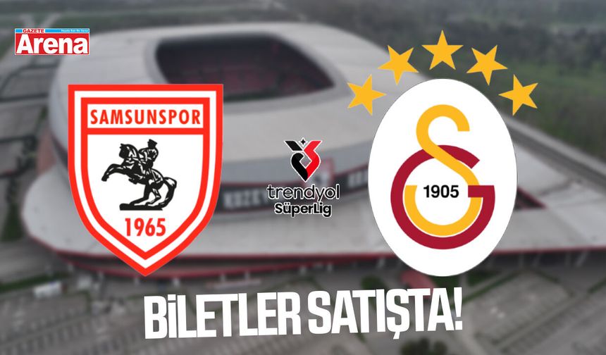 Samsunspor Galatasaray maçı biletleri satışta