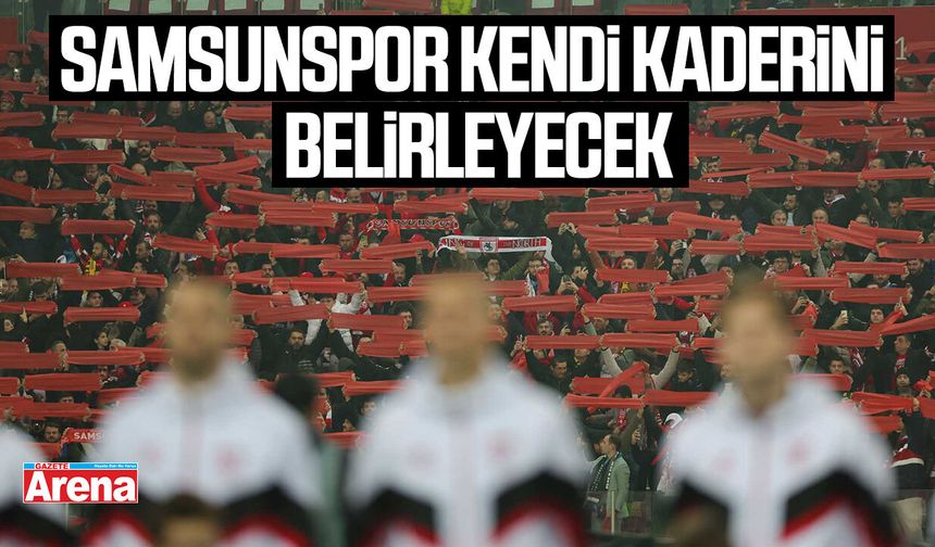 Samsunspor kendi kaderini belirleyecek