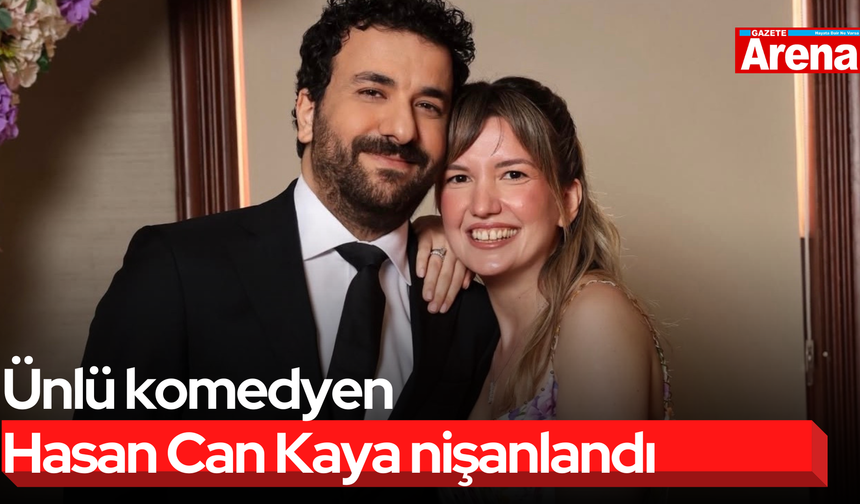 Ünlü komedyen Hasan Can Kaya nişanlandı