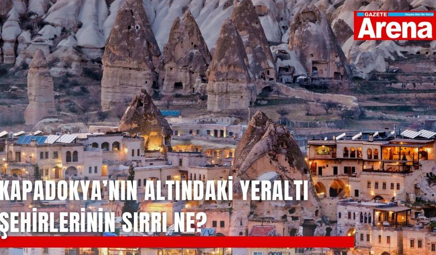 Kapadokya’nın altındaki yeraltı şehirlerinin sırrı ne?