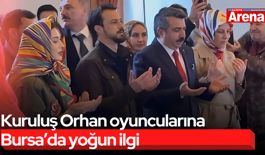 Kuruluş Orhan oyuncularına Bursa’da yoğun ilgi