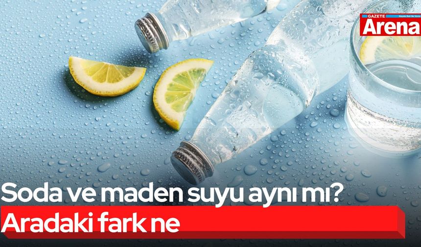 Soda ve maden suyu aynı mı? Aradaki fark ne