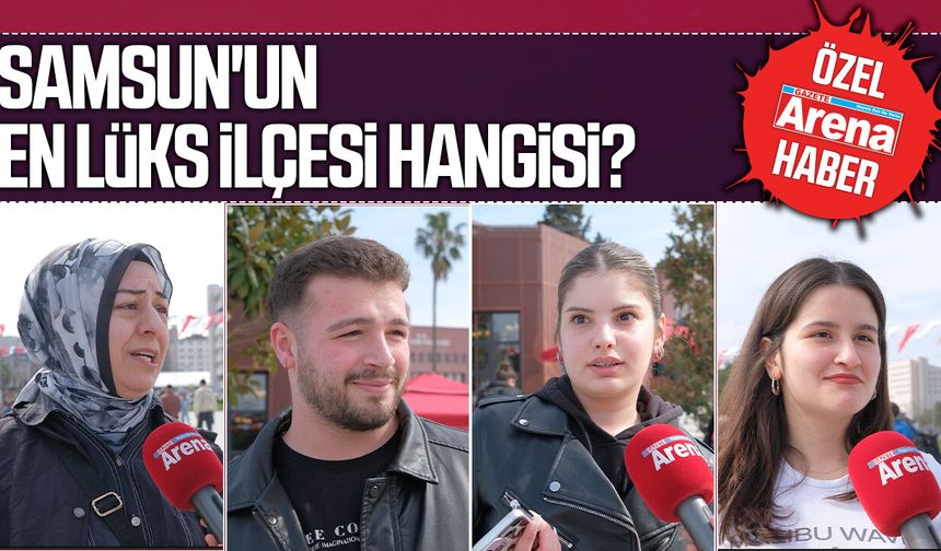Samsun'un en lüks ilçesi hangisi?